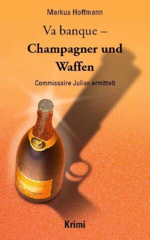 Va banque - Champagner und Waffen Commissaire Julian ermittelt | Markus Hoffmann