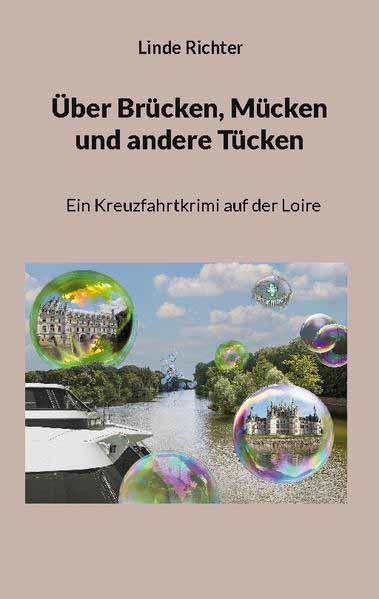 Über Brücken, Mücken und andere Tücken Ein Kreuzfahrtkrimi auf der Loire | Linde Richter