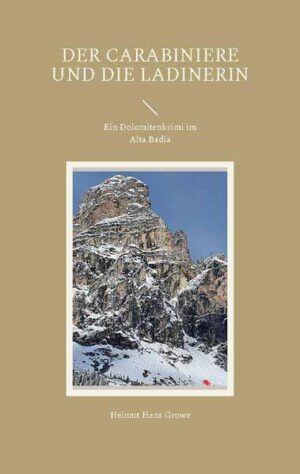 Der Carabiniere und die Ladinerin Ein Dolomitenkrimi im Alta Badia | Helmut Hans Growe