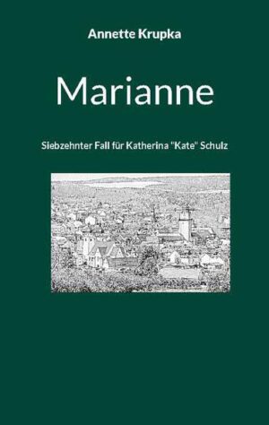 Marianne Siebzehnter Fall für Katherina "Kate" Schulz | Annette Krupka