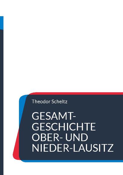 Gesamt-Geschichte Ober- und Nieder-Lausitz | Theodor Scheltz