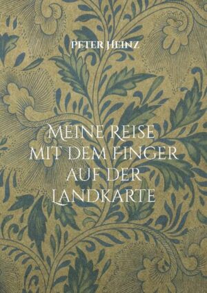 Meine Reise mit dem Finger auf der Landkarte | Peter Heinz