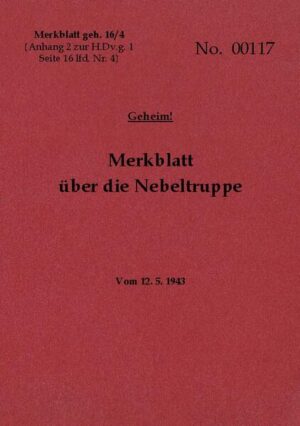 Merkblatt geh. 16/4 Merkblatt über die Nebeltruppe - Geheim | Thomas Heise