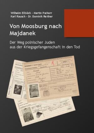 Von Moosburg nach Majdanek | Dominik Reither, Martin Pschorr, Wilhelm Ellböck