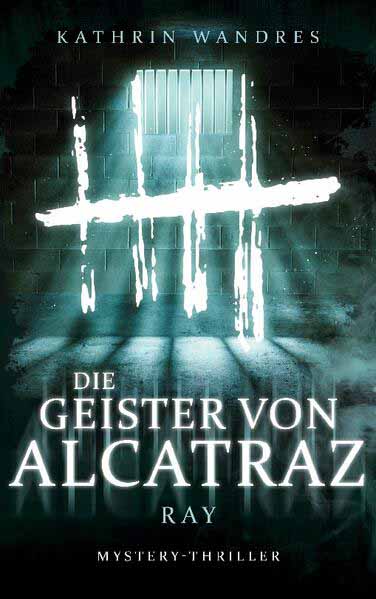 Die Geister von Alcatraz Ray | Kathrin Wandres