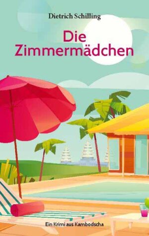 Die Zimmermädchen Ein Krimi aus Kambodscha | Dietrich Schilling