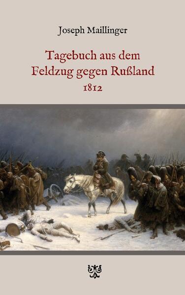Tagebuch aus dem Feldzug gegen Rußland 1812 | Joseph Maillinger