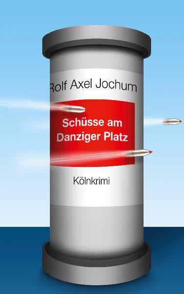 Schüsse am Danziger Platz Kölnkrimi | Rolf Axel Jochum