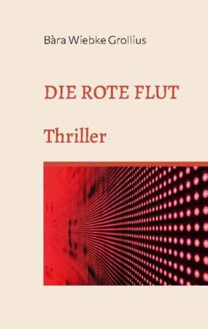 Die Rote Flut Eine andere Version der Covid19-Pandemie. Thriller. | Bàra Wiebke Grollius