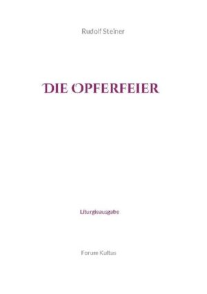 Der Text der überkonfessionellen, freien christlichen "Opferfeier", in der Fassung Rudolf Steiners, mit den Angaben der Perikopen-Stellen für die wöchentliche Evangelienlesung