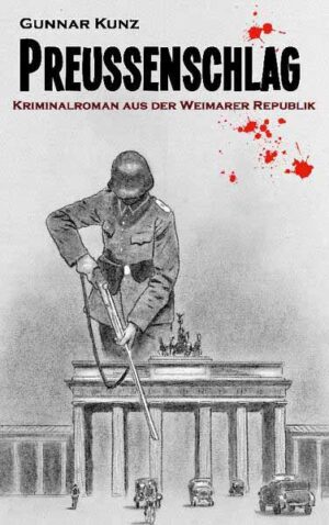 Preußenschlag Kriminalroman aus der Weimarer Republik | Gunnar Kunz