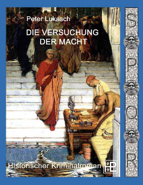 Die Versuchung der Macht Ein Fall für Spurius Pomponius 6 | Peter Lukasch