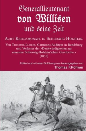 Die Maritime Bibliothek / Generallieutenant von Willisen und seine Zeit. Acht Kriegsmonate in Schleswig-Holstein. | Thomas F. Rohwer