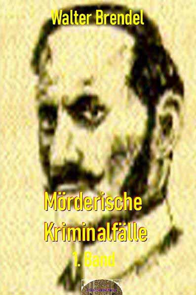 Mörderische Kriminalfälle, 1. Band | Walter Brendel