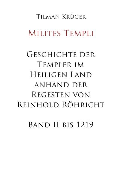 Geschichte der Templer im Heiligen Land anhand der Regesten von Reinhold Röhricht | Tilman Krüger
