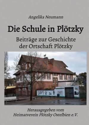 Beiträge zur Geschichte der Ortschaft Plötzky / Die Schule in Plötzky | Angelika Neumann