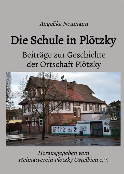 Beiträge zur Geschichte der Ortschaft Plötzky / Die Schule in Plötzky | Angelika Neumann