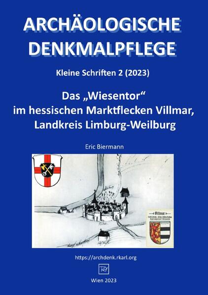 Archäologische Denkmalpflege, Kleine Schriften / Das „Wiesentor“ im hessischen Marktflecken Villmar, Landkreis Limburg-Weilburg | Eric Biermann