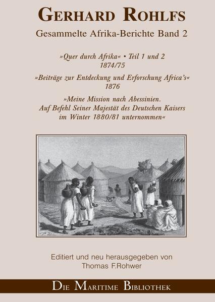 Gerhard Rohlfs, Afrikaforscher - Neu editiert / Gerhard Rohlfs - Gesammelte Afrika-Berichte Band 2 | Thomas F. Rohwer
