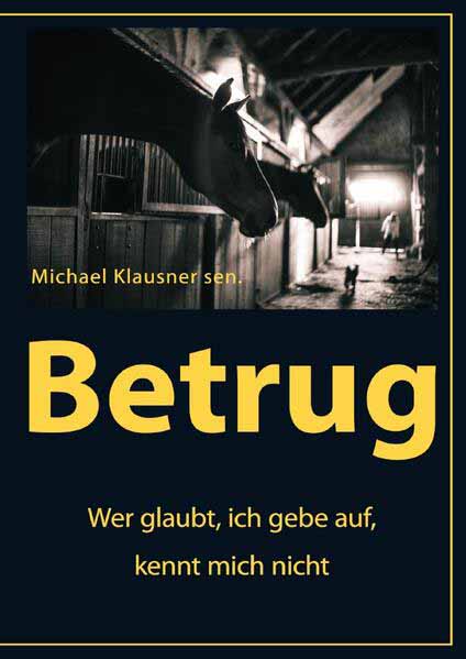 Betrug Wer glaubt, ich gebe auf, kennt mich nicht | Michael Klausner sen