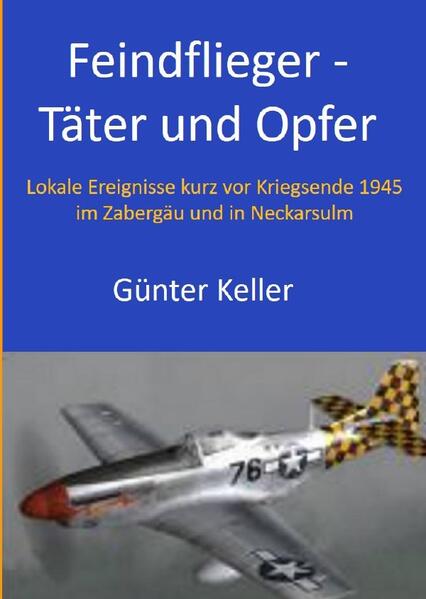 Feindflieger - Täter und Opfer | Günter Keller