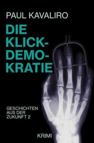 Geschichten aus der Zukunft / Die Klick-Demokratie Geschichten aus der Zukunft 2 | Paul Kavaliro