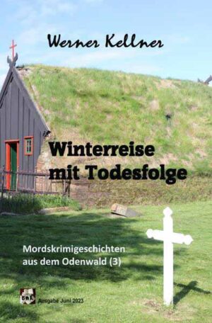 Mordskrimigeschichte aus dem Odenwald / Winterreise mit Todesfolge | Werner Kellner