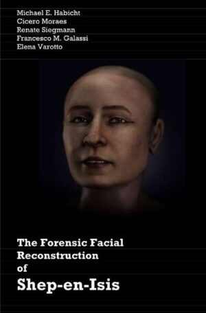 The Forensic Facial Reconstruction of Shep-en-Isis | Cicero Moraes, Michael E. Habicht, Elena Varotto, Francesco M. Galassi