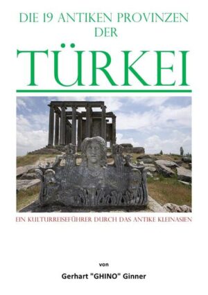 die 19 antiken Provinzen der Türkei | gerhart ginner