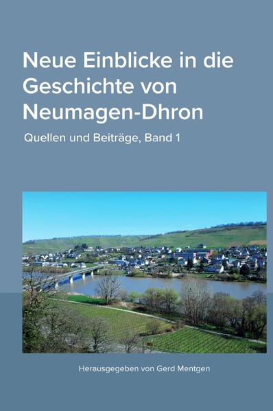 Neue Einblicke in die Geschichte von Neumagen-Dhron. Quellen und Beiträge 1 | Gerd Mentgen
