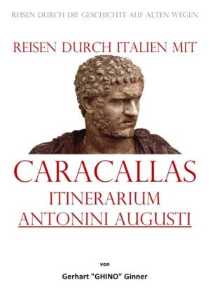 Reisen durch Italien mit Caracallas Itinerarium Antonini Augusti | gerhart ginner