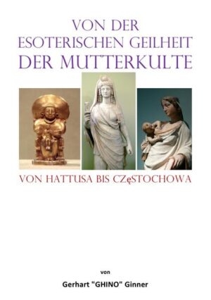 von der esoterischen Geilheit der Mutterkulte | gerhart ginner