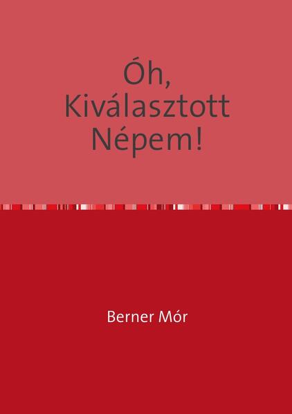 ÓH, KIVÁLASZTOTT NÉPEM! | Mauritius Berner