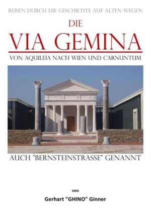 die Via Gemina von Aquileia nach Wien und Carnuntum | gerhart ginner