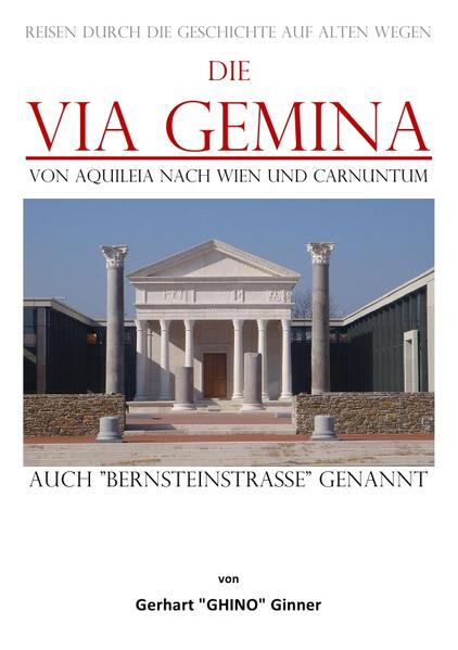 die Via Gemina von Aquileia nach Wien und Carnuntum | gerhart ginner
