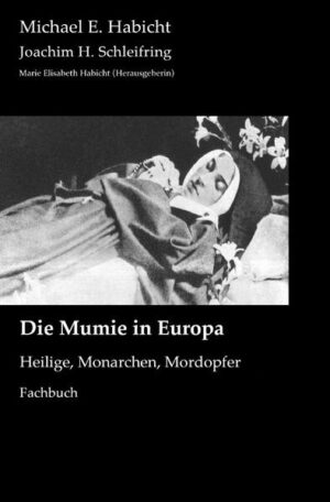 Mumienforschung / Die Mumie in Europa | Michael E. Habicht, Joachim H. Schleifring