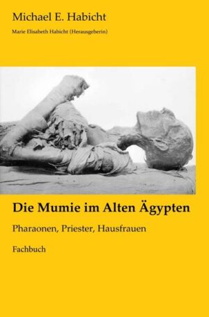Mumienforschung / Die Mumie im Alten Ägypten | Michael E. Habicht