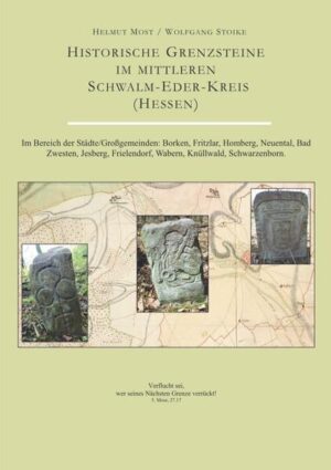 Historische Grenzsteine im mittleren Schwalm-Eder-Kreis (Hessen) | Helmut Most, Wolfgang Stoike