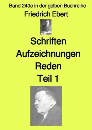 gelbe Buchreihe / Schriften Aufzeichnungen Reden- Teil 1 - Band 240e in der gelben Buchreihe - bei Jürgen Ruszkowski | Friedrich Ebert