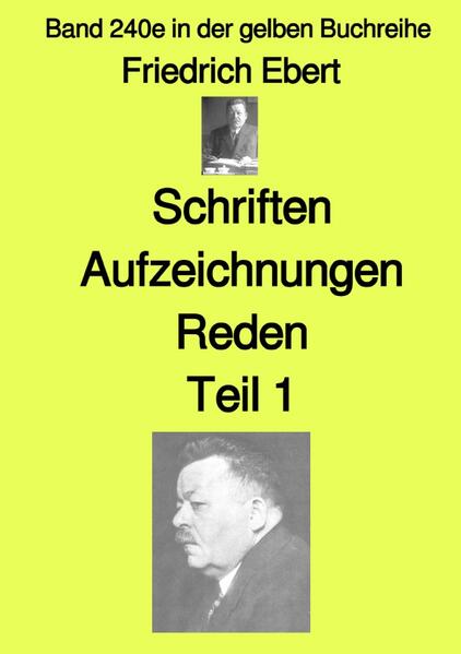 gelbe Buchreihe / Schriften Aufzeichnungen Reden- Teil 1 - Band 240e in der gelben Buchreihe - bei Jürgen Ruszkowski | Friedrich Ebert