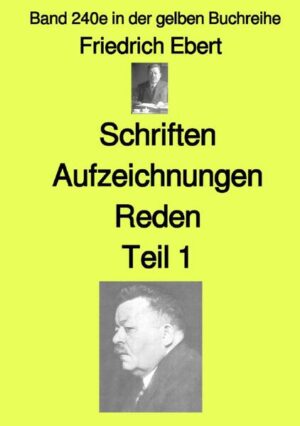 gelbe Buchreihe / Schriften Aufzeichnungen Reden - Teil 1 - Farbe - Band 240e in der gelben Buchreihe - bei Jürgen Ruszkowski | Friedrich Ebert