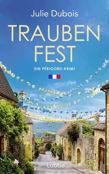 Traubenfest Ein Périgord-Krimi. Eine deutsch-französische Kommissarin und ein mysteriöser Mordfall in Frankreichs Feinschmeckerparadies | Julie Dubois