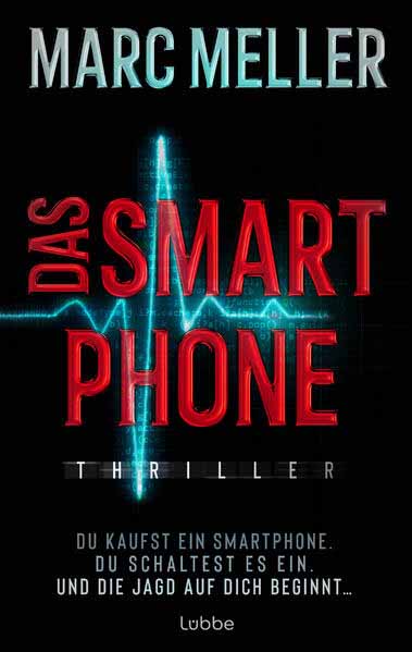 Das Smartphone Du kaufst ein Smartphone. Du schaltest es ein. Und die Jagd auf dich beginnt .... Thriller | Marc Meller