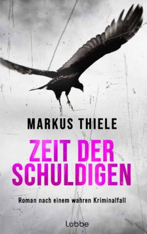 Zeit der Schuldigen Roman nach einem wahren Kriminalfall | Markus Thiele