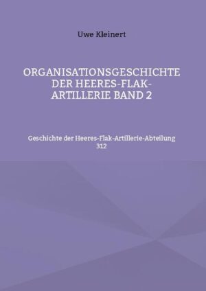 Organisationsgeschichte der Heeres-Flak-Artillerie Band 2 | Uwe Kleinert