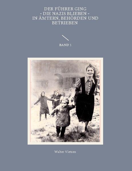 Der Führer ging, die Nazis blieben, in Ämtern, Behörden und Betrieben Band 1 | Walter Vietzen