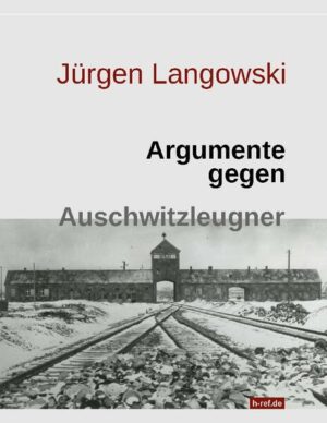 Argumente gegen Auschwitzleugner | Jürgen Langowski