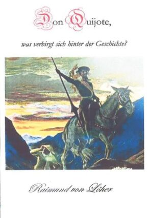 Don Quijote, was verbirgt sich hinter der Geschichte? | Raimund Von Löher