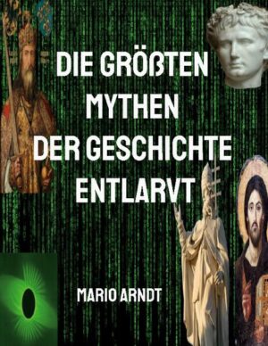 Die größten Mythen der Geschichte entlarvt | Mario Arndt