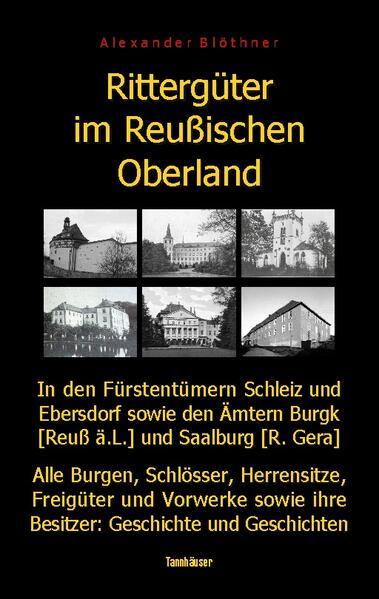 Rittergüter im Reußischen Oberland in den ehemaligen Fürstentümern Reuß-Ebersdorf und Reuß-Schleiz sowie den Ämtern Burgk (Reuß ä.L.) und Saalburg (Reuß-Gera) | Alexander Blöthner